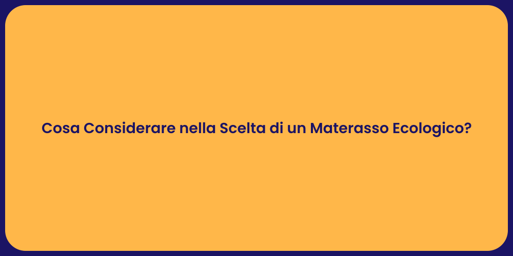 Cosa Considerare nella Scelta di un Materasso Ecologico?