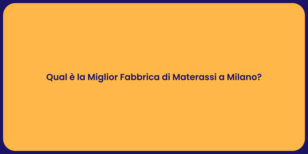 Qual è la Miglior Fabbrica di Materassi a Milano?