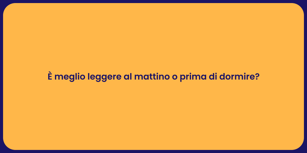 È meglio leggere al mattino o prima di dormire?