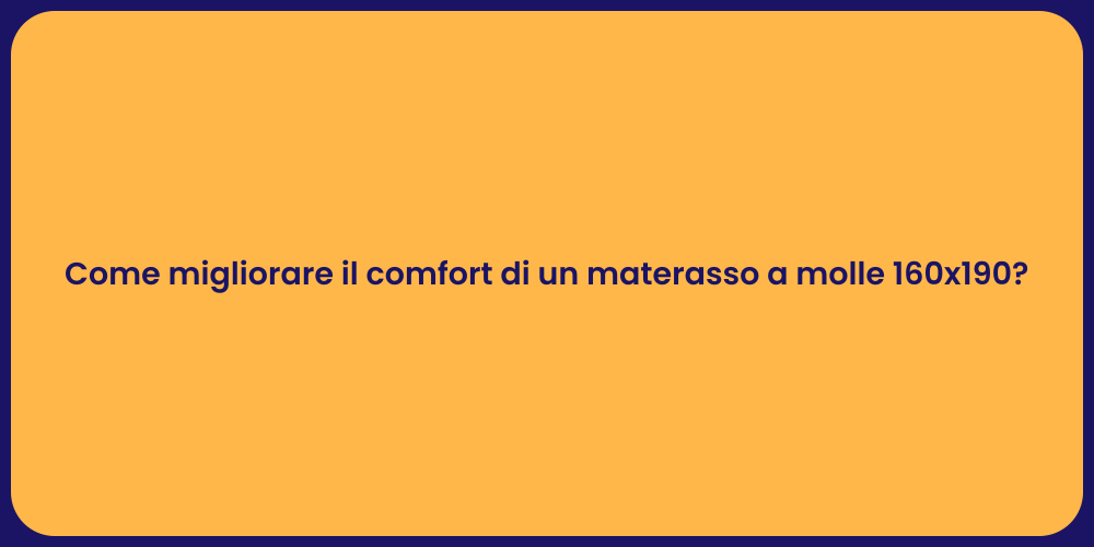 Come migliorare il comfort di un materasso a molle 160x190?