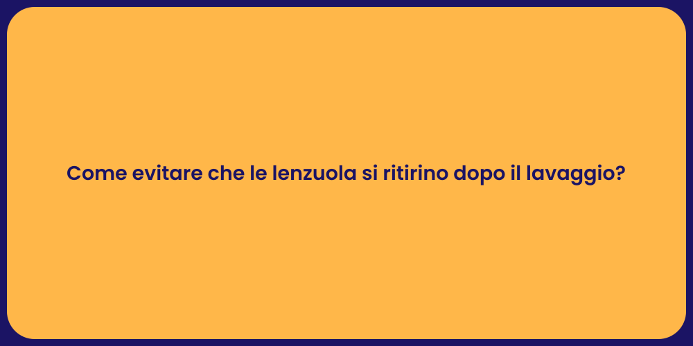 Come evitare che le lenzuola si ritirino dopo il lavaggio?