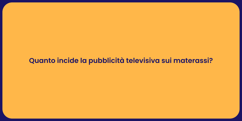 Quanto incide la pubblicità televisiva sui materassi?