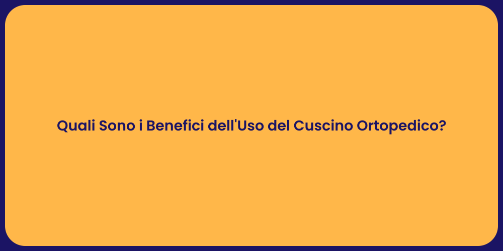 Quali Sono i Benefici dell'Uso del Cuscino Ortopedico?