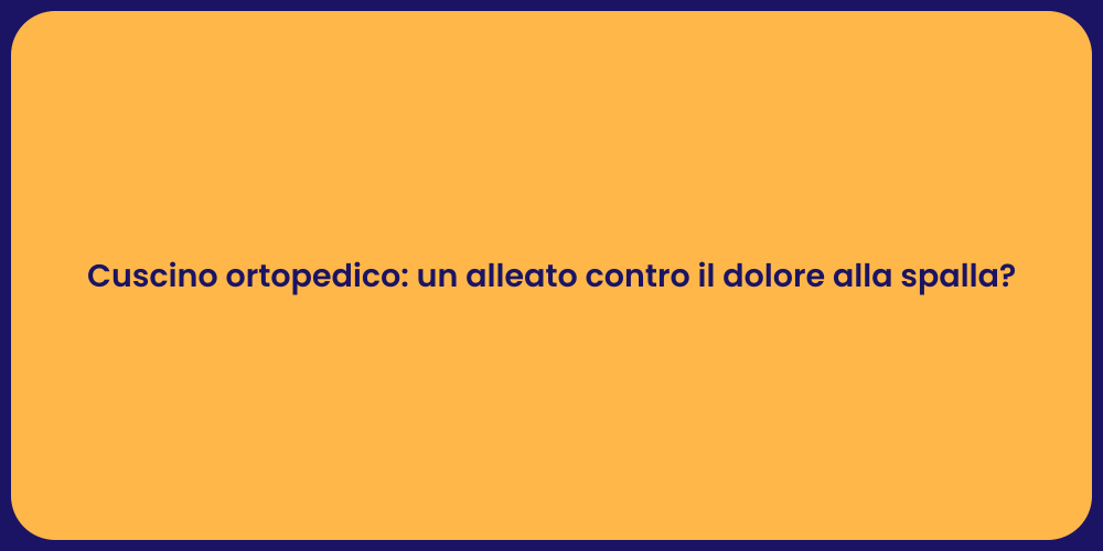 Cuscino ortopedico: un alleato contro il dolore alla spalla?