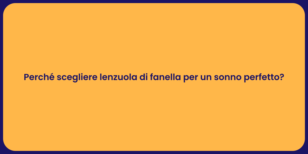 Perché scegliere lenzuola di fanella per un sonno perfetto?