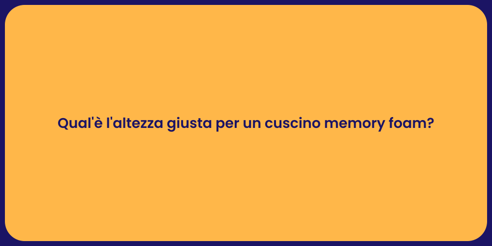Qual'è l'altezza giusta per un cuscino memory foam?