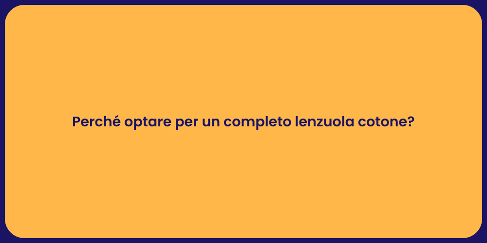 Perché optare per un completo lenzuola cotone?