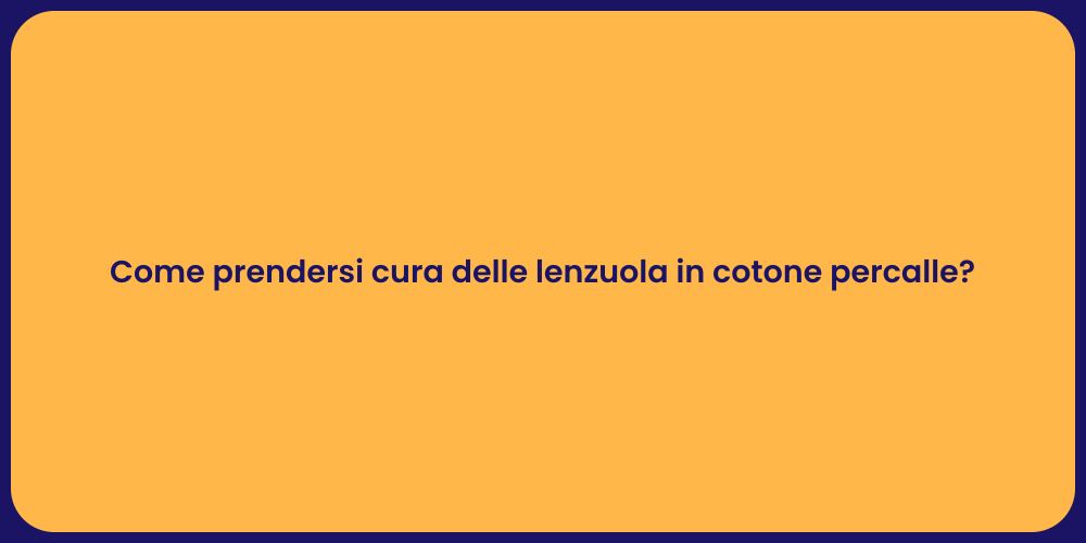 Come prendersi cura delle lenzuola in cotone percalle?