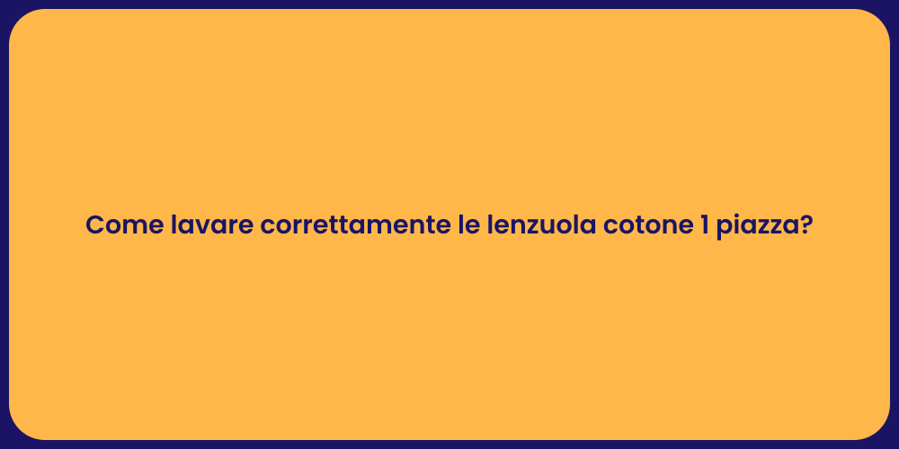 Come lavare correttamente le lenzuola cotone 1 piazza?