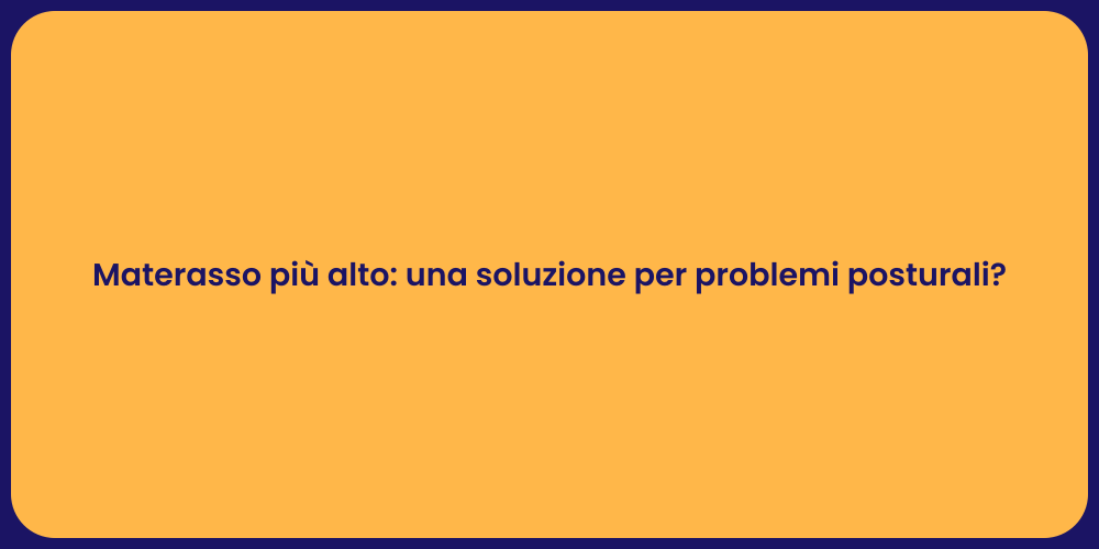 Materasso più alto: una soluzione per problemi posturali?