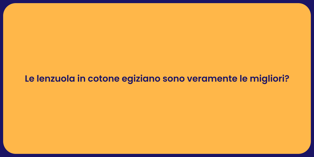 Le lenzuola in cotone egiziano sono veramente le migliori?