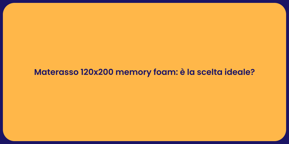 Materasso 120x200 memory foam: è la scelta ideale?
