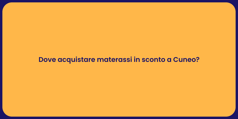 Dove acquistare materassi in sconto a Cuneo?