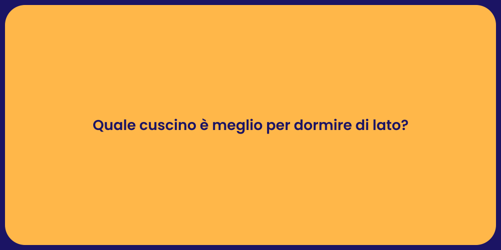 Quale cuscino è meglio per dormire di lato?