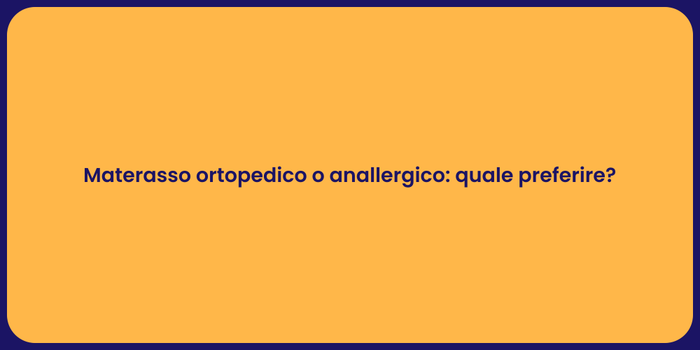 Materasso ortopedico o anallergico: quale preferire?