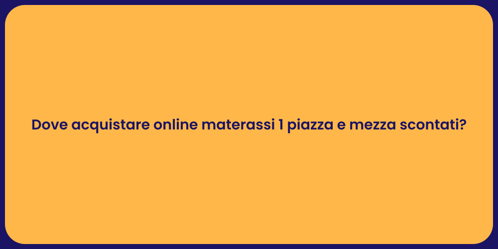 Dove acquistare online materassi 1 piazza e mezza scontati?