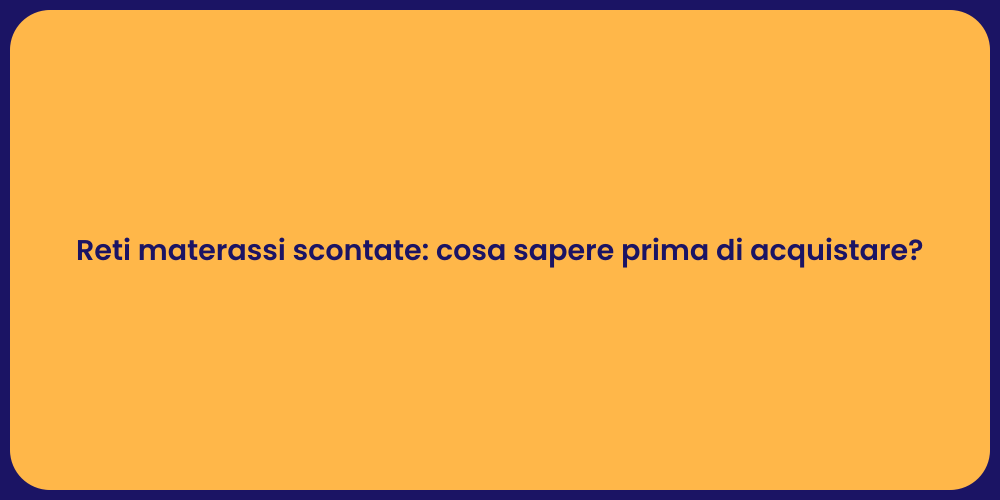 Reti materassi scontate: cosa sapere prima di acquistare?