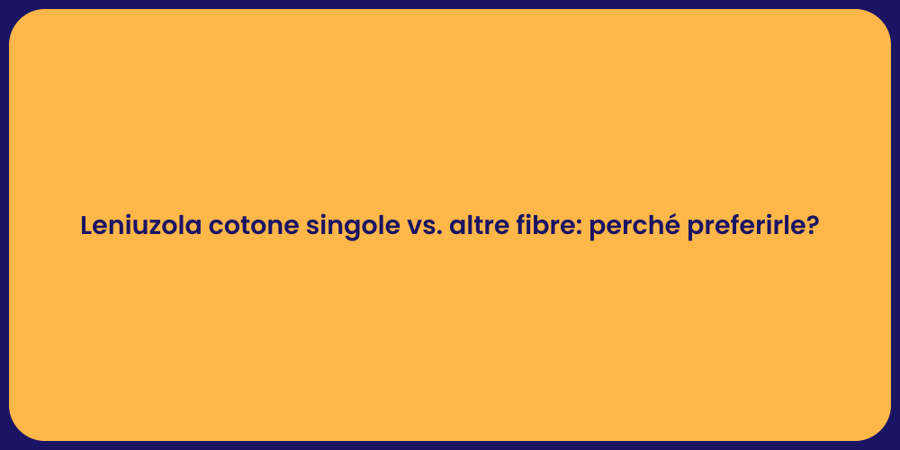 Leniuzola cotone singole vs. altre fibre: perché preferirle?