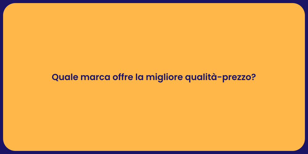 Quale marca offre la migliore qualità-prezzo?