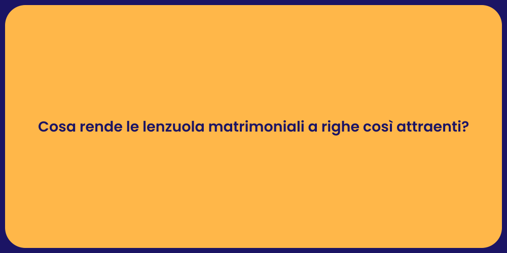 Cosa rende le lenzuola matrimoniali a righe così attraenti?