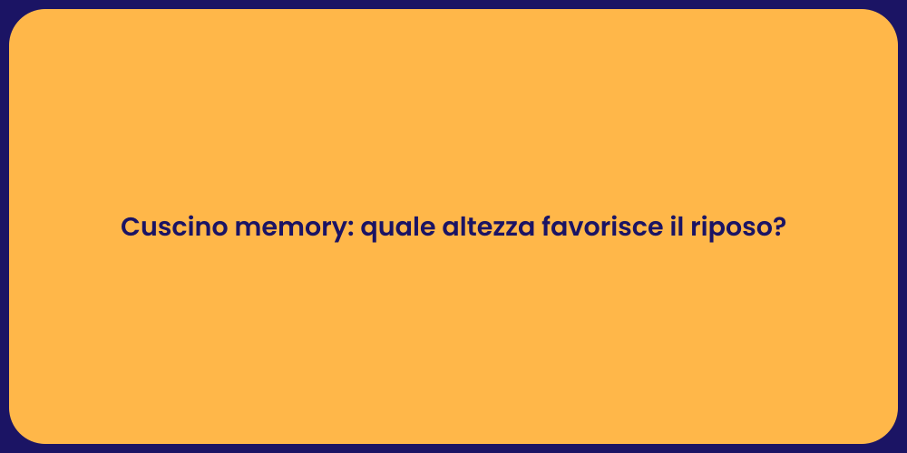 Cuscino memory: quale altezza favorisce il riposo?