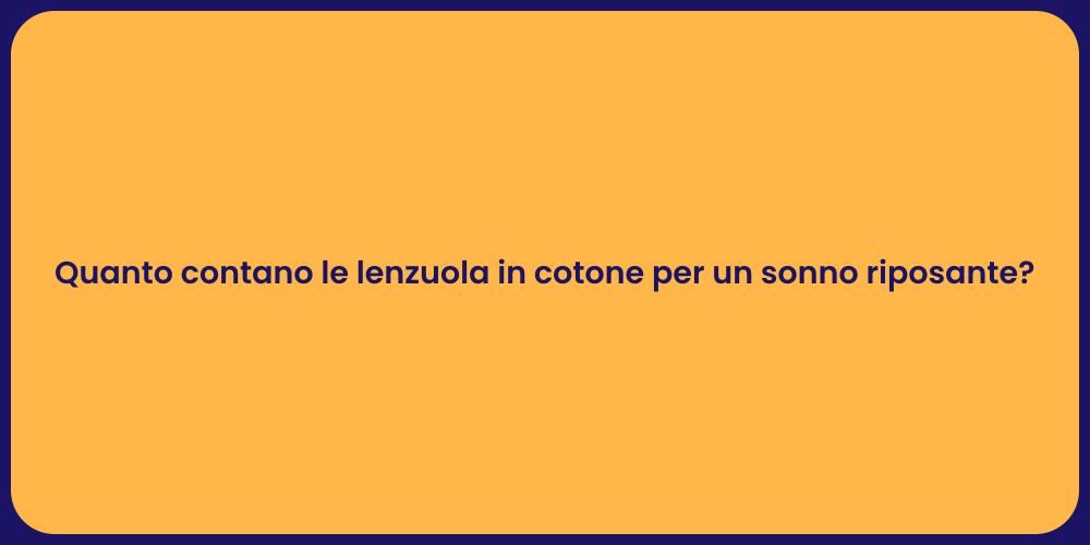 Quanto contano le lenzuola in cotone per un sonno riposante?
