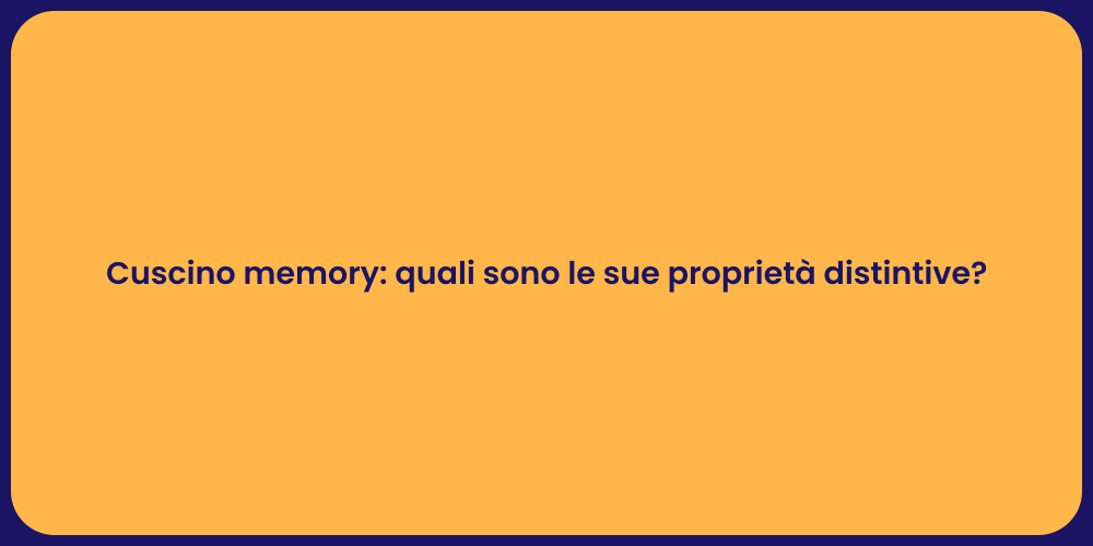 Cuscino memory: quali sono le sue proprietà distintive?