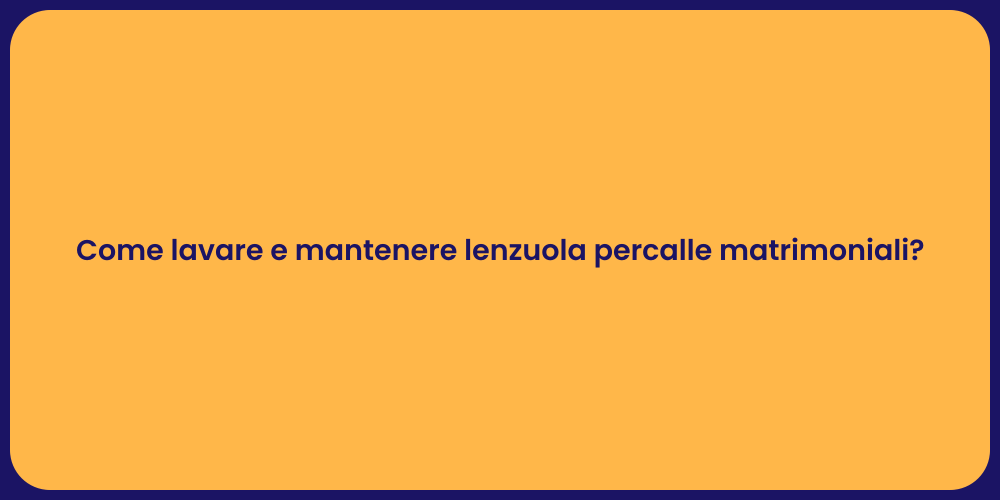 Come lavare e mantenere lenzuola percalle matrimoniali?