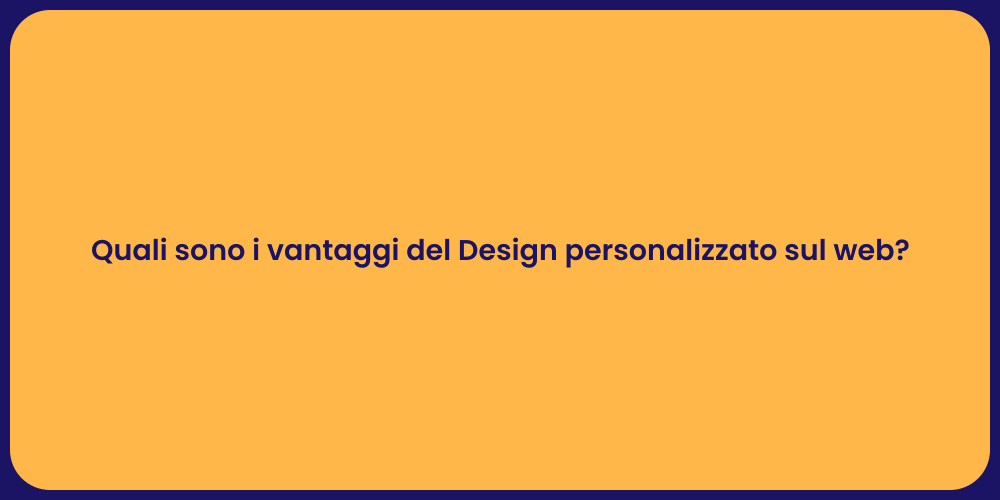 Quali sono i vantaggi del Design personalizzato sul web?