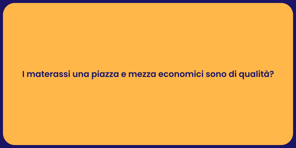 I materassi una piazza e mezza economici sono di qualità?
