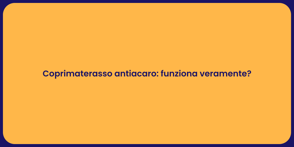 Coprimaterasso antiacaro: funziona veramente?