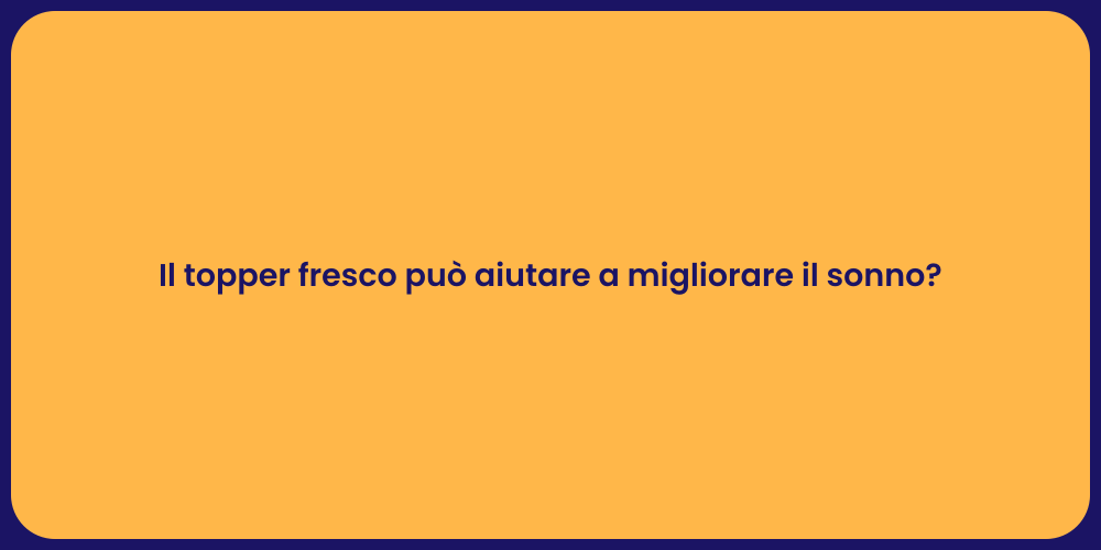 Il topper fresco può aiutare a migliorare il sonno?