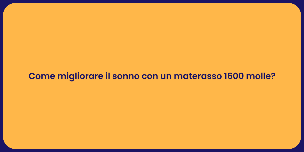 Come migliorare il sonno con un materasso 1600 molle?