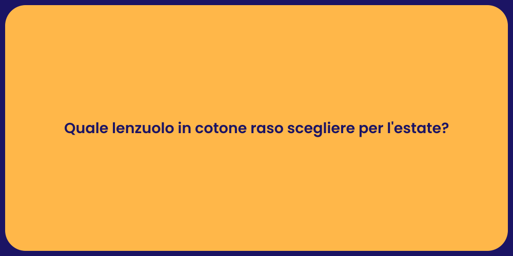 Quale lenzuolo in cotone raso scegliere per l'estate?