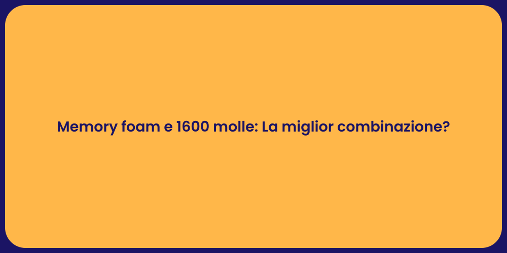 Memory foam e 1600 molle: La miglior combinazione?