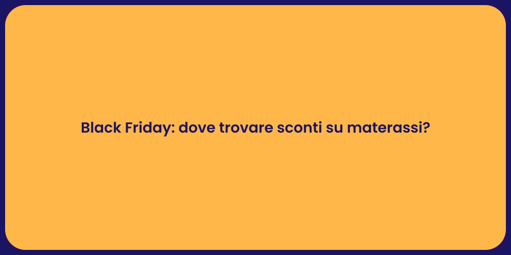 Black Friday: dove trovare sconti su materassi?