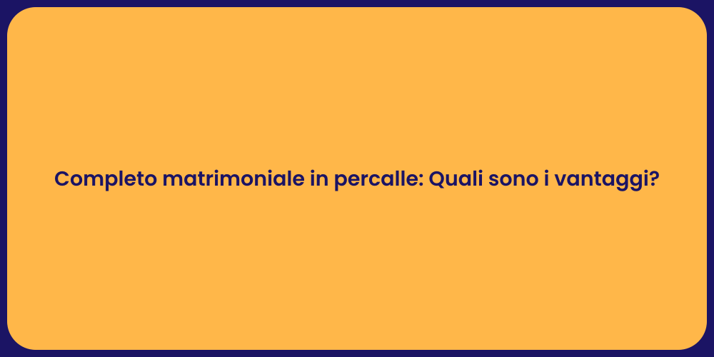 Completo matrimoniale in percalle: Quali sono i vantaggi?