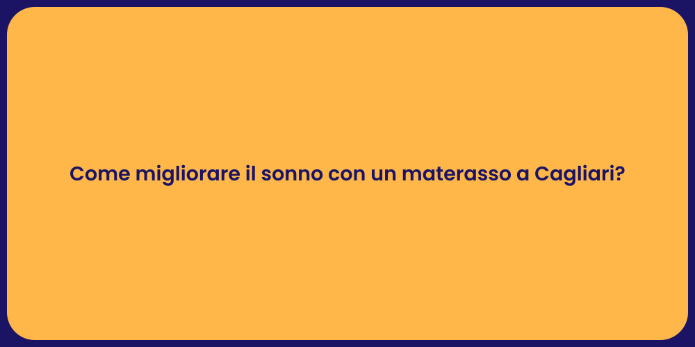 Come migliorare il sonno con un materasso a Cagliari?