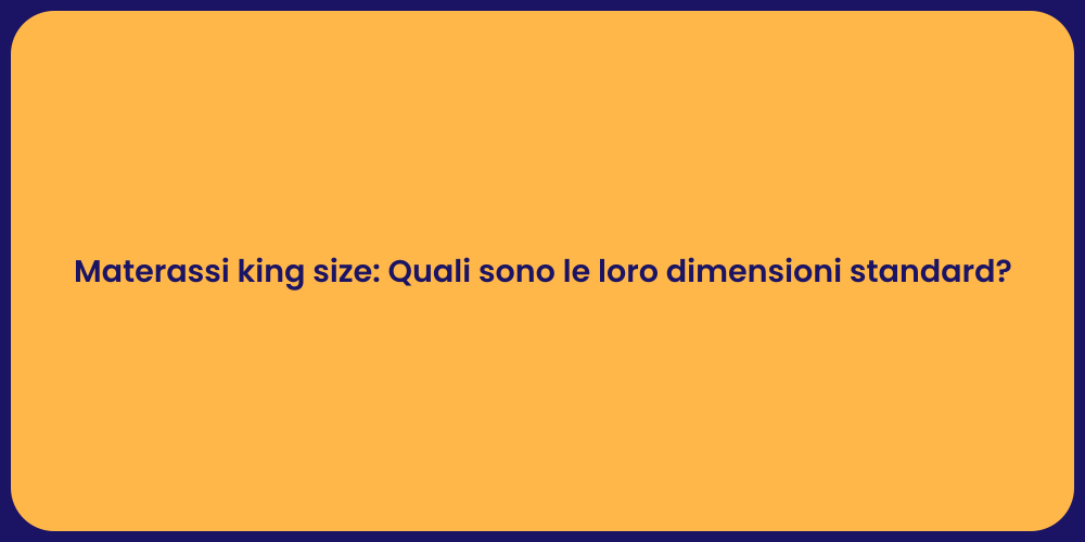 Materassi king size: Quali sono le loro dimensioni standard?