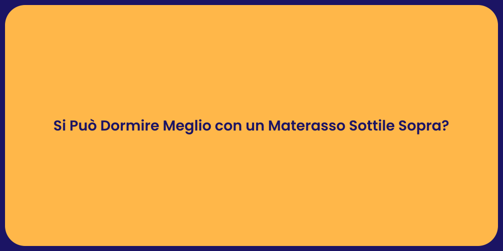 Si Può Dormire Meglio con un Materasso Sottile Sopra?