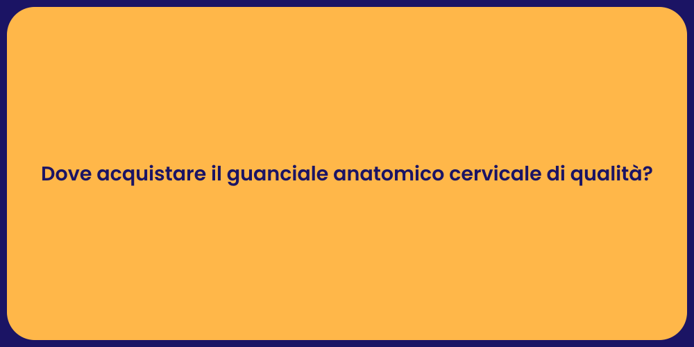 Dove acquistare il guanciale anatomico cervicale di qualità?
