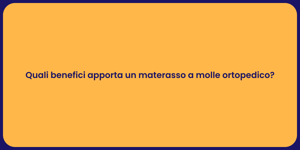 Quali benefici apporta un materasso a molle ortopedico?