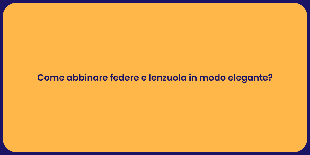 Come abbinare federe e lenzuola in modo elegante?