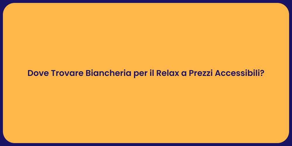 Dove Trovare Biancheria per il Relax a Prezzi Accessibili?