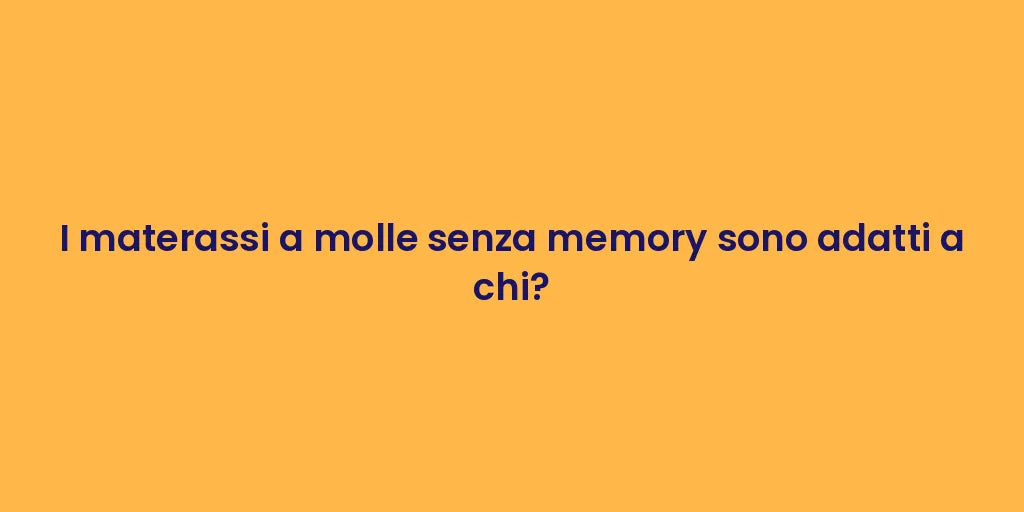 I materassi a molle senza memory sono adatti a chi?