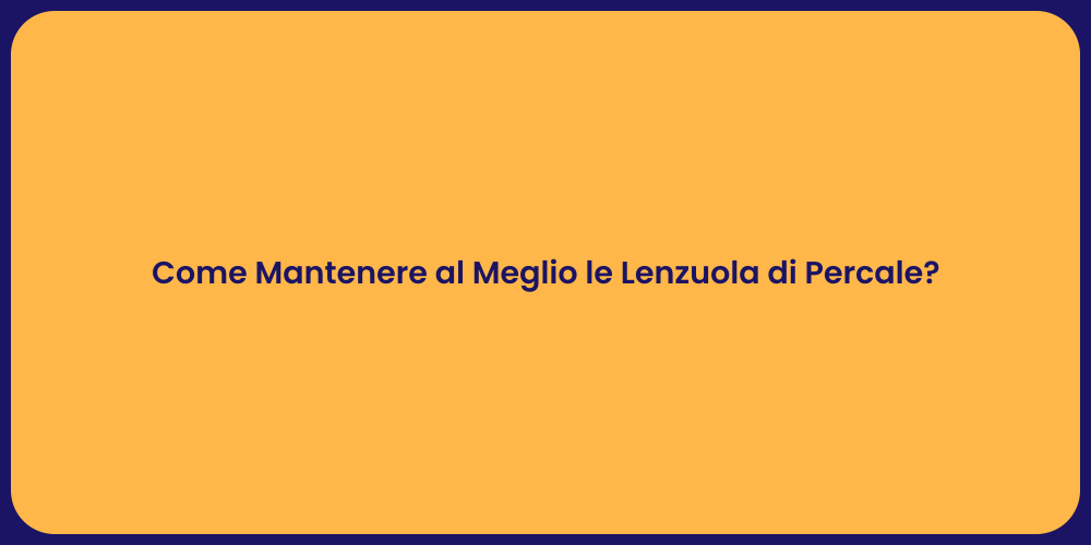 Come Mantenere al Meglio le Lenzuola di Percale?