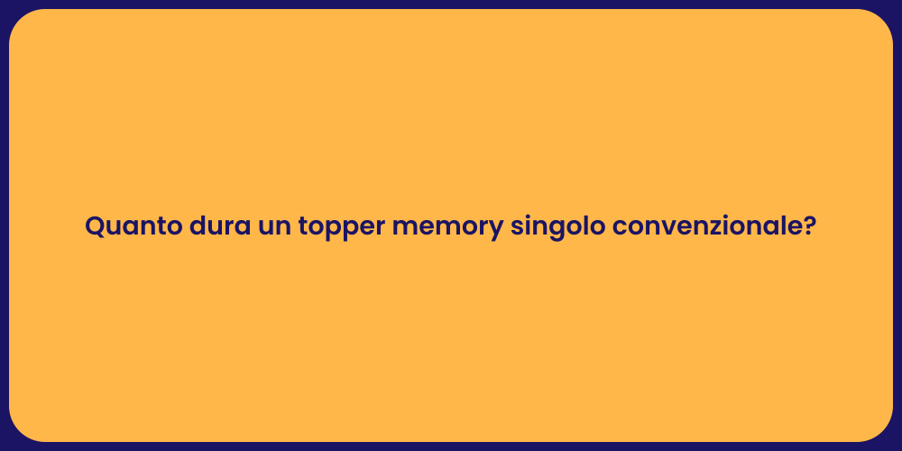 Quanto dura un topper memory singolo convenzionale?