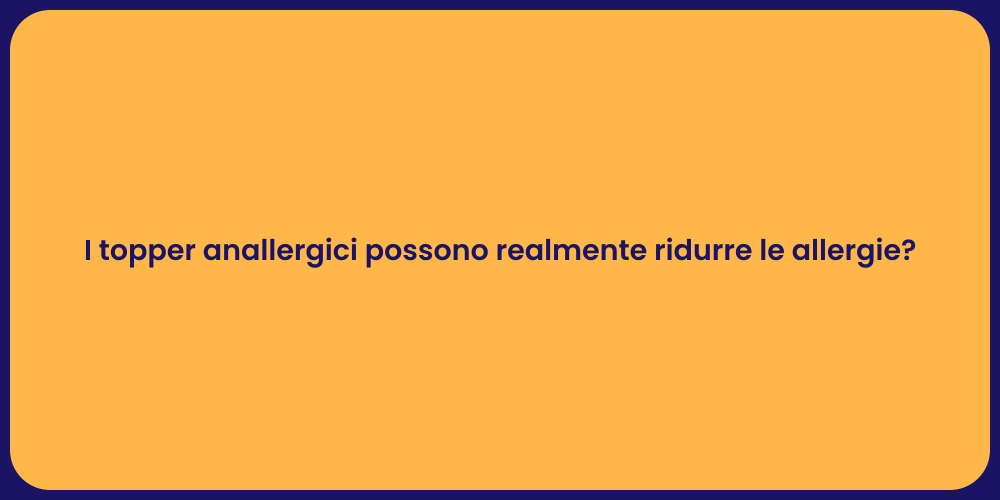 I topper anallergici possono realmente ridurre le allergie?