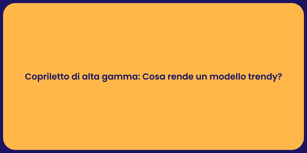 Copriletto di alta gamma: Cosa rende un modello trendy?