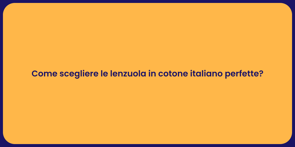 Come scegliere le lenzuola in cotone italiano perfette?